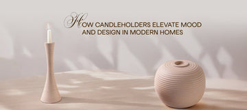 How Candleholders Elevate Mood and Design in Modern Homes