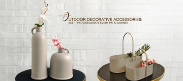 Outdoor Decorative Accessories: Best Tips to Decorate Every Patio Corner